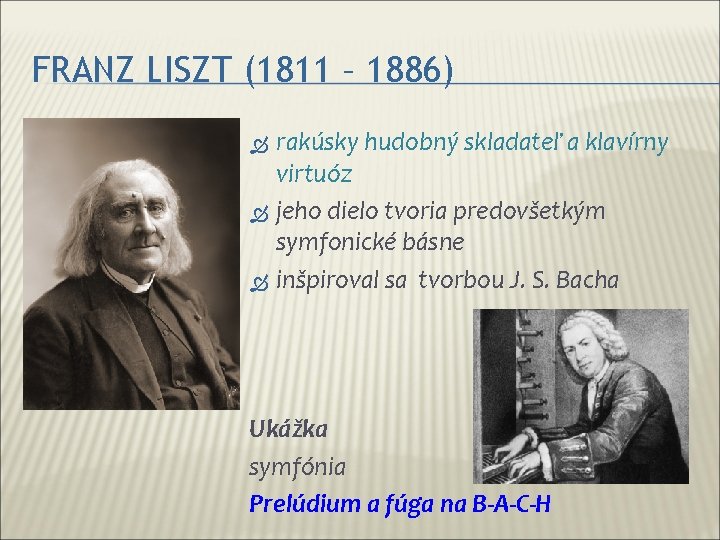 FRANZ LISZT (1811 – 1886) rakúsky hudobný skladateľ a klavírny virtuóz jeho dielo tvoria