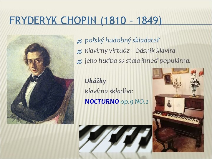 FRYDERYK CHOPIN (1810 – 1849) poľský hudobný skladateľ klavírny virtuóz – básnik klavíra jeho