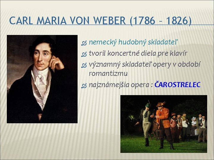 CARL MARIA VON WEBER (1786 – 1826) nemecký hudobný skladateľ tvoril koncertné diela pre