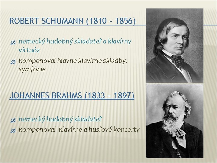 ROBERT SCHUMANN (1810 – 1856) nemecký hudobný skladateľ a klavírny virtuóz komponoval hlavne klavírne