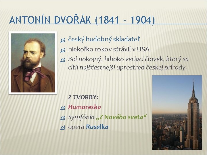 ANTONÍN DVOŘÁK (1841 – 1904) český hudobný skladateľ niekoľko rokov strávil v USA Bol