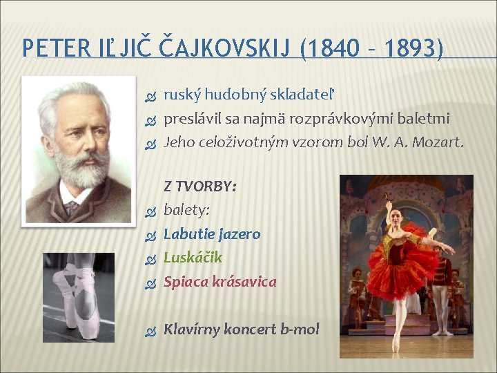 PETER IĽJIČ ČAJKOVSKIJ (1840 – 1893) ruský hudobný skladateľ preslávil sa najmä rozprávkovými baletmi