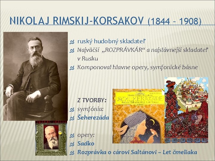 NIKOLAJ RIMSKIJ-KORSAKOV (1844 – 1908) ruský hudobný skladateľ Najväčší „ROZPRÁVKÁR“ a najslávnejší skladateľ v