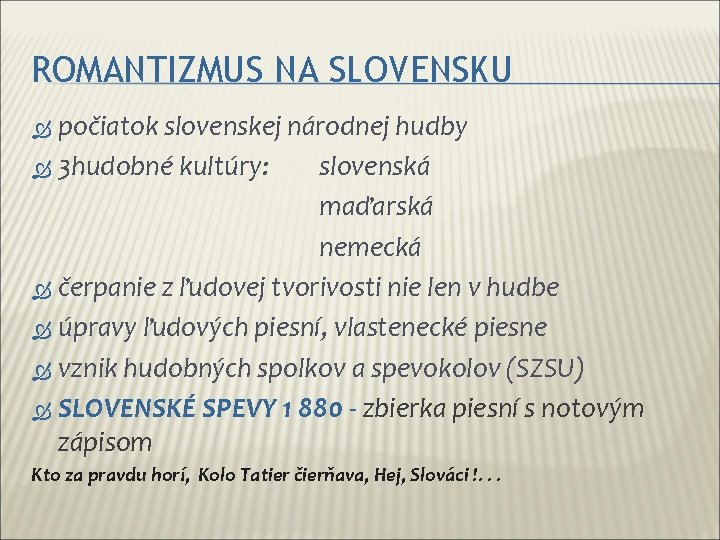 ROMANTIZMUS NA SLOVENSKU počiatok slovenskej národnej hudby 3 hudobné kultúry: slovenská maďarská nemecká čerpanie