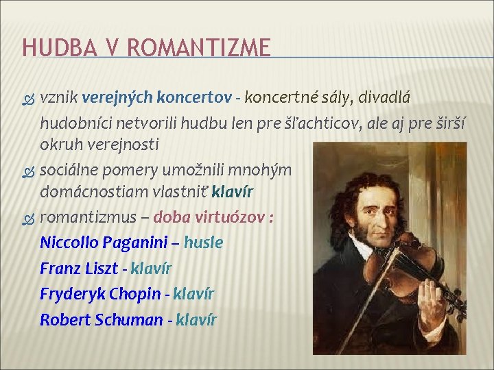 HUDBA V ROMANTIZME vznik verejných koncertov - koncertné sály, divadlá hudobníci netvorili hudbu len