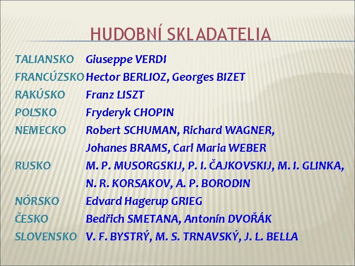 HUDOBNÍ SKLADATELIA TALIANSKO Giuseppe VERDI FRANCÚZSKOHector BERLIOZ, Georges BIZET RAKÚSKO Franz LISZT POĽSKO Fryderyk