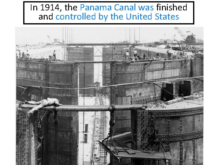 In 1914, the Panama Canal was finished and controlled by the United States 