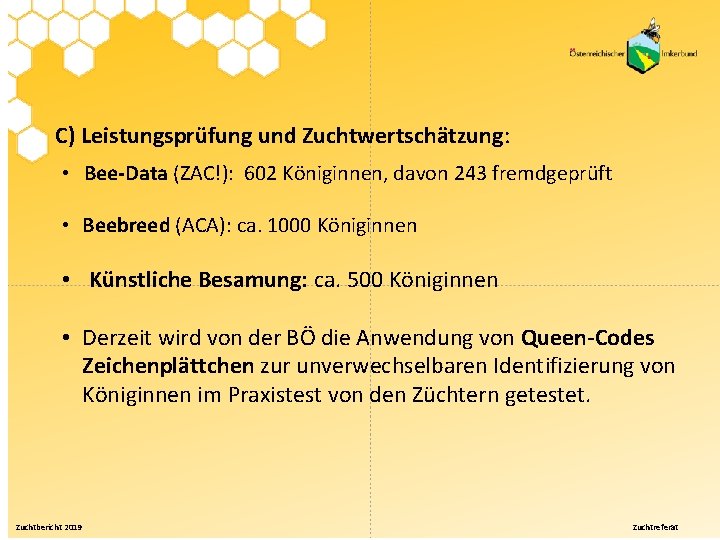 C) Leistungsprüfung und Zuchtwertschätzung: • Bee-Data (ZAC!): 602 Königinnen, davon 243 fremdgeprüft • Beebreed