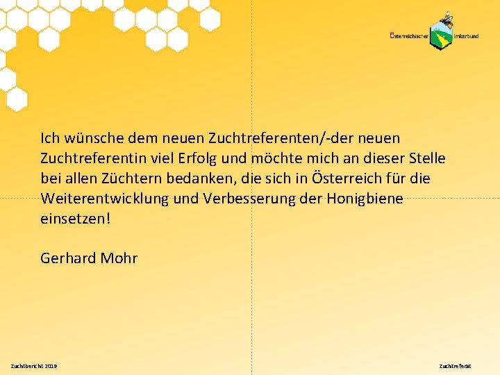 Ich wünsche dem neuen Zuchtreferenten/-der neuen Zuchtreferentin viel Erfolg und möchte mich an dieser
