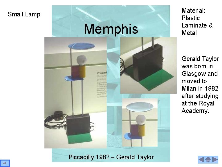 Small Lamp Memphis Material: Plastic Laminate & Metal Gerald Taylor was born in Glasgow