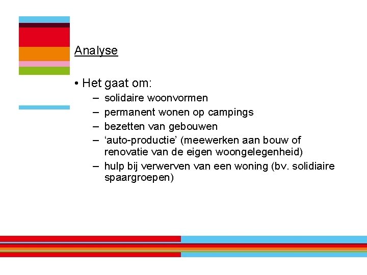 Analyse • Het gaat om: – – solidaire woonvormen permanent wonen op campings bezetten