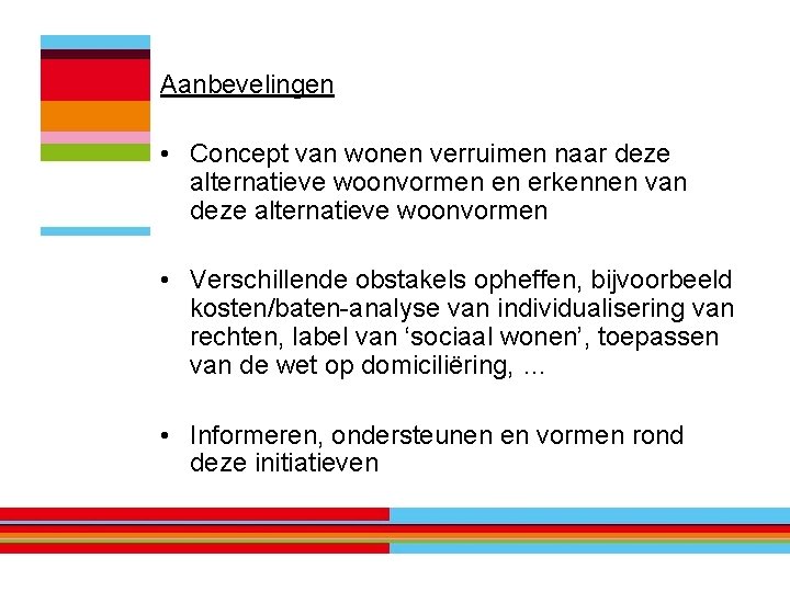 Aanbevelingen • Concept van wonen verruimen naar deze alternatieve woonvormen en erkennen van deze