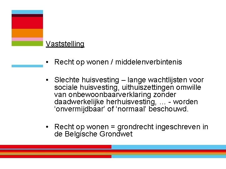 Vaststelling • Recht op wonen / middelenverbintenis • Slechte huisvesting – lange wachtlijsten voor