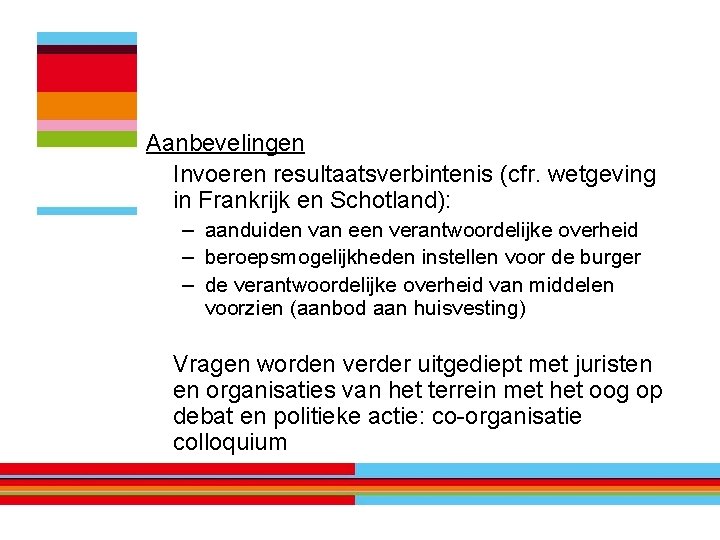 Aanbevelingen Invoeren resultaatsverbintenis (cfr. wetgeving in Frankrijk en Schotland): – aanduiden van een verantwoordelijke