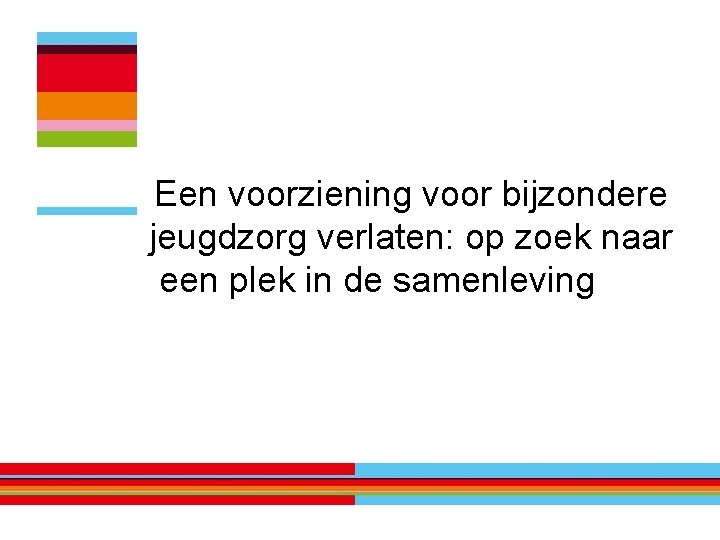 Een voorziening voor bijzondere jeugdzorg verlaten: op zoek naar een plek in de samenleving