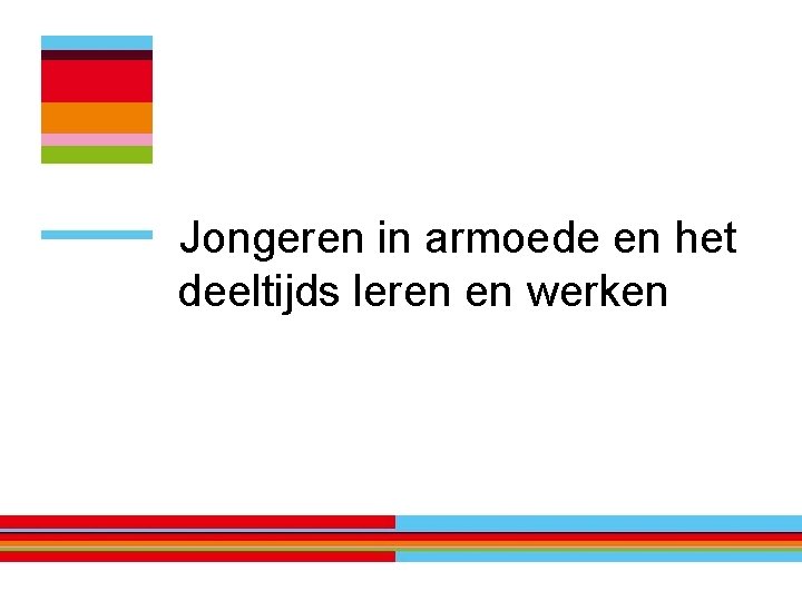 Jongeren in armoede en het deeltijds leren en werken 