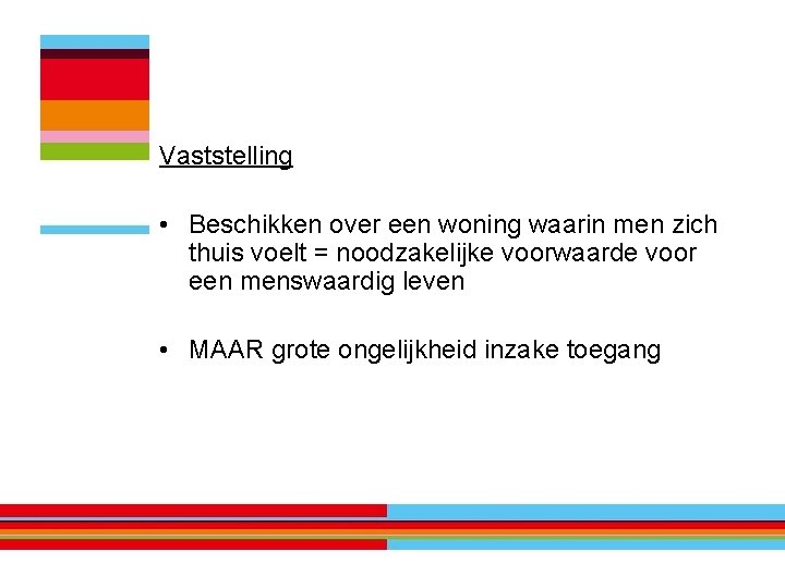 Vaststelling • Beschikken over een woning waarin men zich thuis voelt = noodzakelijke voorwaarde