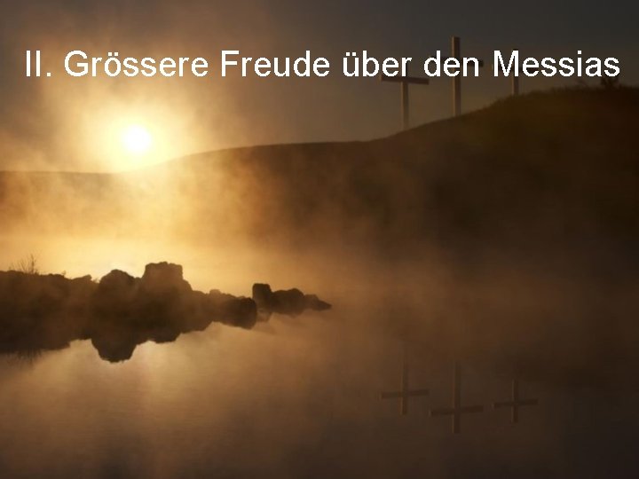 II. Grössere Freude über den Messias 