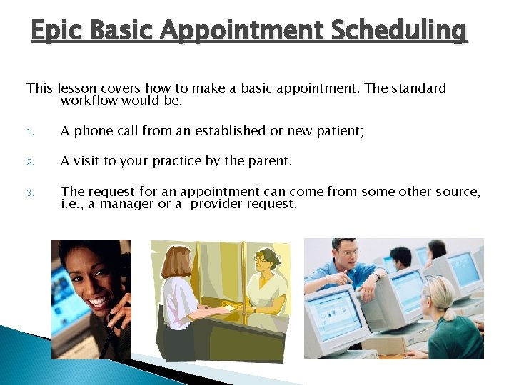 Epic Basic Appointment Scheduling This lesson covers how to make a basic appointment. The