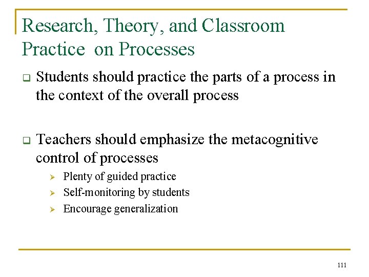 Research, Theory, and Classroom Practice on Processes q Students should practice the parts of