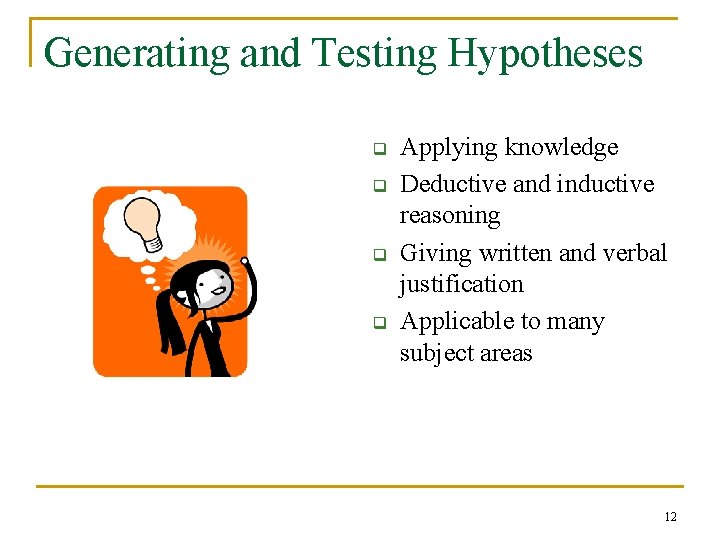 Generating and Testing Hypotheses q q Applying knowledge Deductive and inductive reasoning Giving written