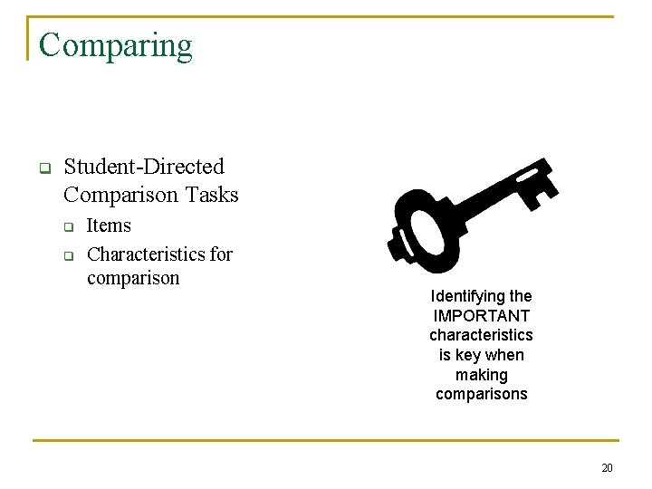 Comparing q Student-Directed Comparison Tasks q q Items Characteristics for comparison Identifying the IMPORTANT