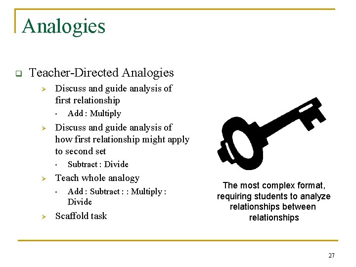 Analogies q Teacher-Directed Analogies Ø Discuss and guide analysis of first relationship • Ø