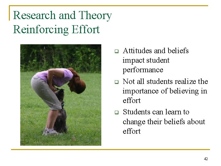 Research and Theory Reinforcing Effort q q q Attitudes and beliefs impact student performance