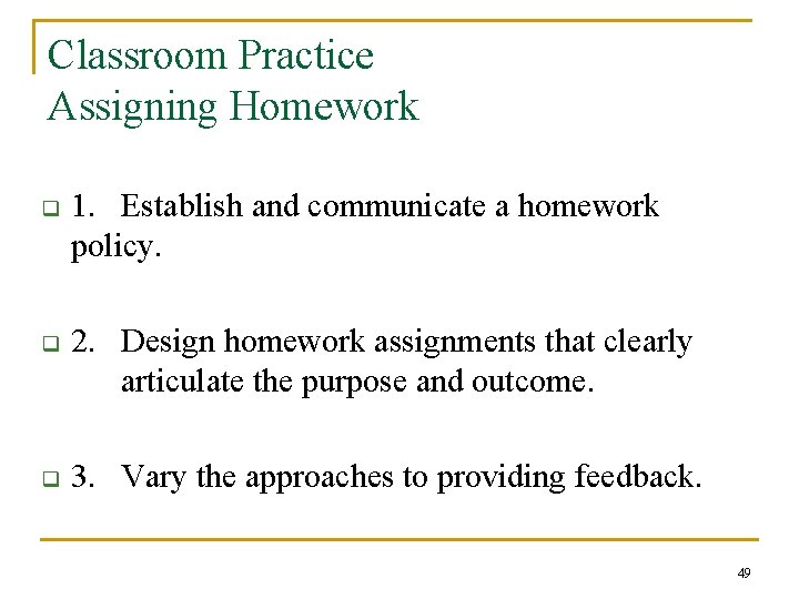 Classroom Practice Assigning Homework q 1. Establish and communicate a homework policy. q 2.