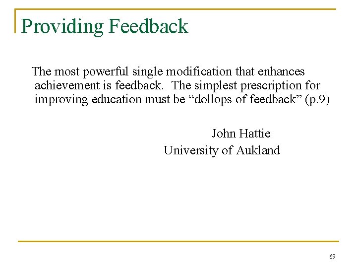 Providing Feedback The most powerful single modification that enhances achievement is feedback. The simplest