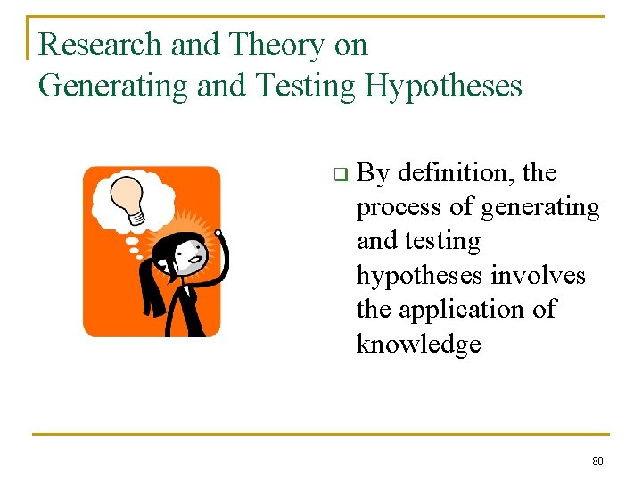 Research and Theory on Generating and Testing Hypotheses q By definition, the process of
