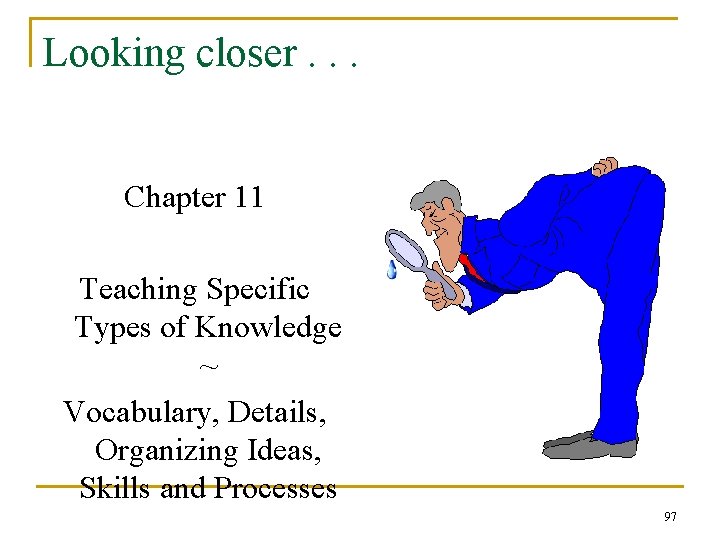 Looking closer. . . Chapter 11 Teaching Specific Types of Knowledge ~ Vocabulary, Details,