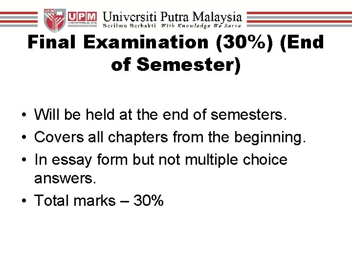 Final Examination (30%) (End of Semester) • Will be held at the end of