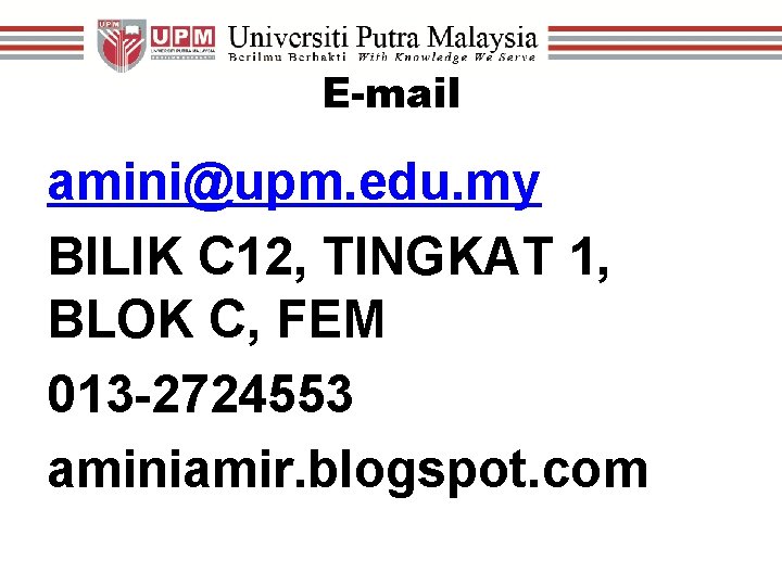 E-mail amini@upm. edu. my BILIK C 12, TINGKAT 1, BLOK C, FEM 013 -2724553