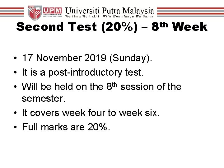 Second Test (20%) – 8 th Week • 17 November 2019 (Sunday). • It