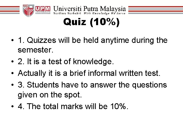 Quiz (10%) • 1. Quizzes will be held anytime during the semester. • 2.