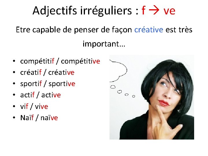 Adjectifs irréguliers : f ve Etre capable de penser de façon créative est très