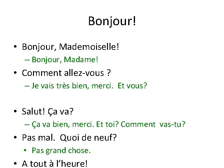 Bonjour! • Bonjour, Mademoiselle! – Bonjour, Madame! • Comment allez-vous ? – Je vais