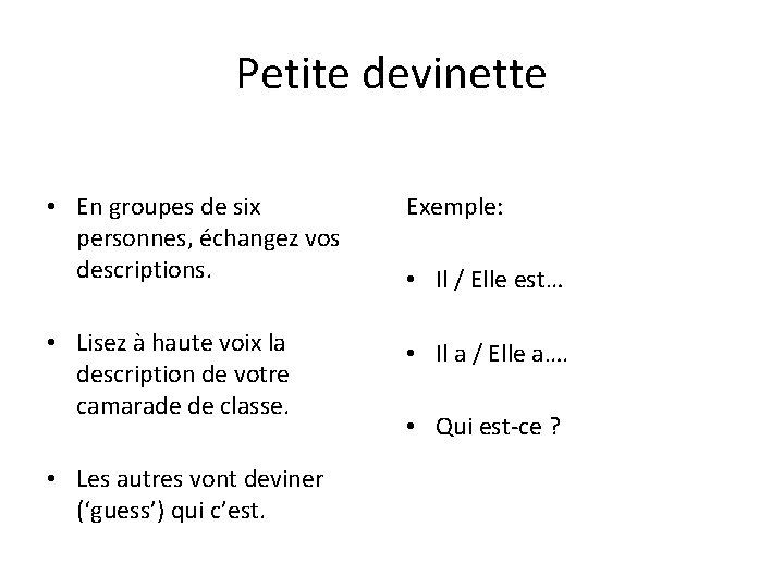 Petite devinette • En groupes de six personnes, échangez vos descriptions. Exemple: • Lisez