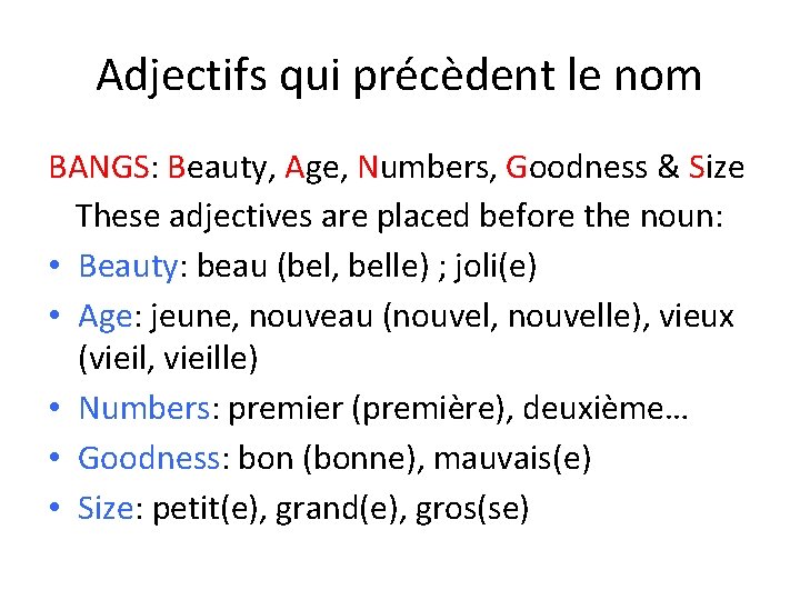 Adjectifs qui précèdent le nom BANGS: Beauty, Age, Numbers, Goodness & Size These adjectives