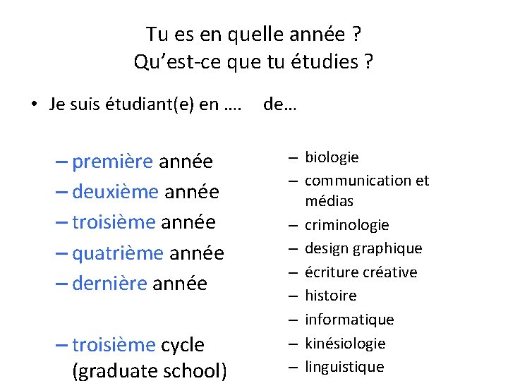 Tu es en quelle année ? Qu’est-ce que tu étudies ? • Je suis