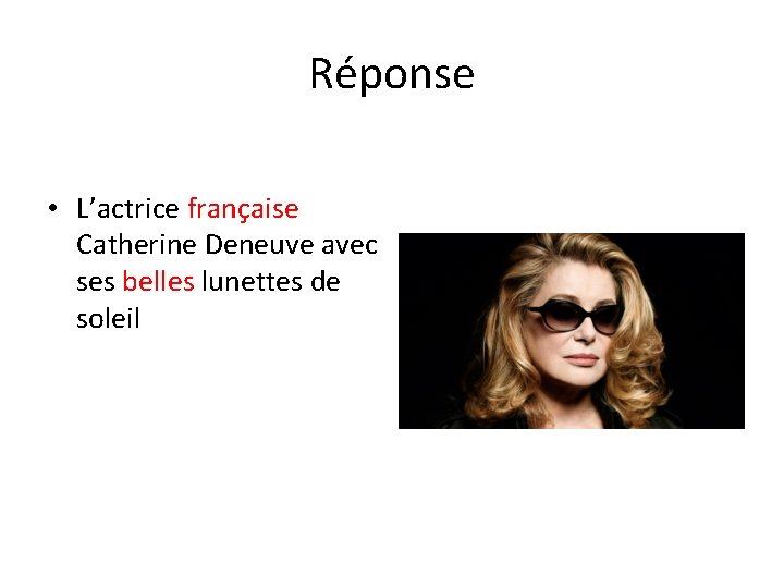 Réponse • L’actrice française Catherine Deneuve avec ses belles lunettes de soleil 