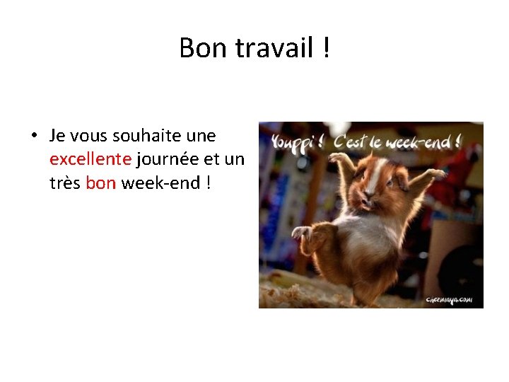 Bon travail ! • Je vous souhaite une excellente journée et un très bon