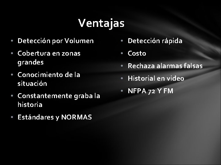 Ventajas • Detección por Volumen • Detección rápida • Cobertura en zonas grandes •