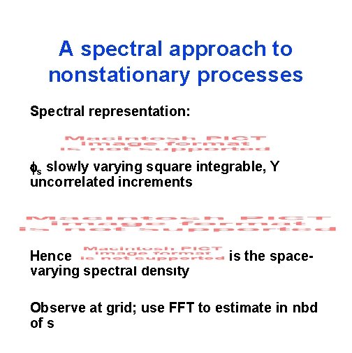 A spectral approach to nonstationary processes Spectral representation: s slowly varying square integrable, Y