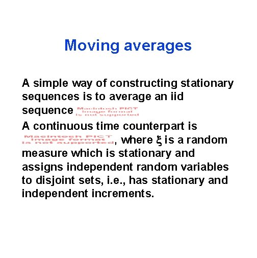 Moving averages A simple way of constructing stationary sequences is to average an iid