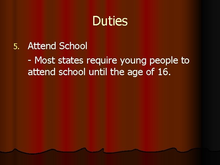 Duties 5. Attend School - Most states require young people to attend school until