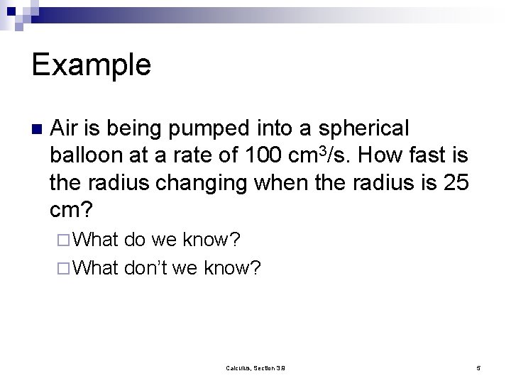 Example n Air is being pumped into a spherical balloon at a rate of