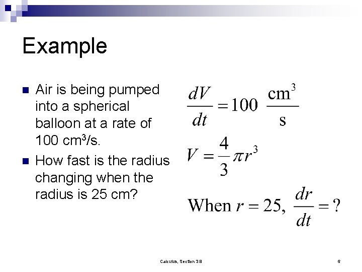 Example n n Air is being pumped into a spherical balloon at a rate
