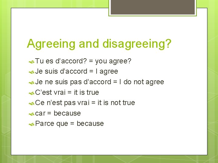 Agreeing and disagreeing? Tu es d’accord? = you agree? Je suis d’accord = I